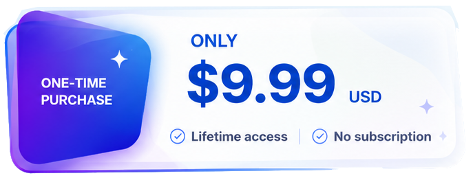 One-time purchase. Only $9.99 USD. Lifetime access. No subscription.